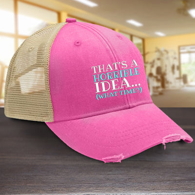 Thats A Horrible Idea Hat