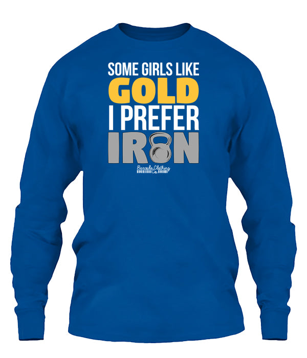 Some Girls Like Gold I Prefer Iron