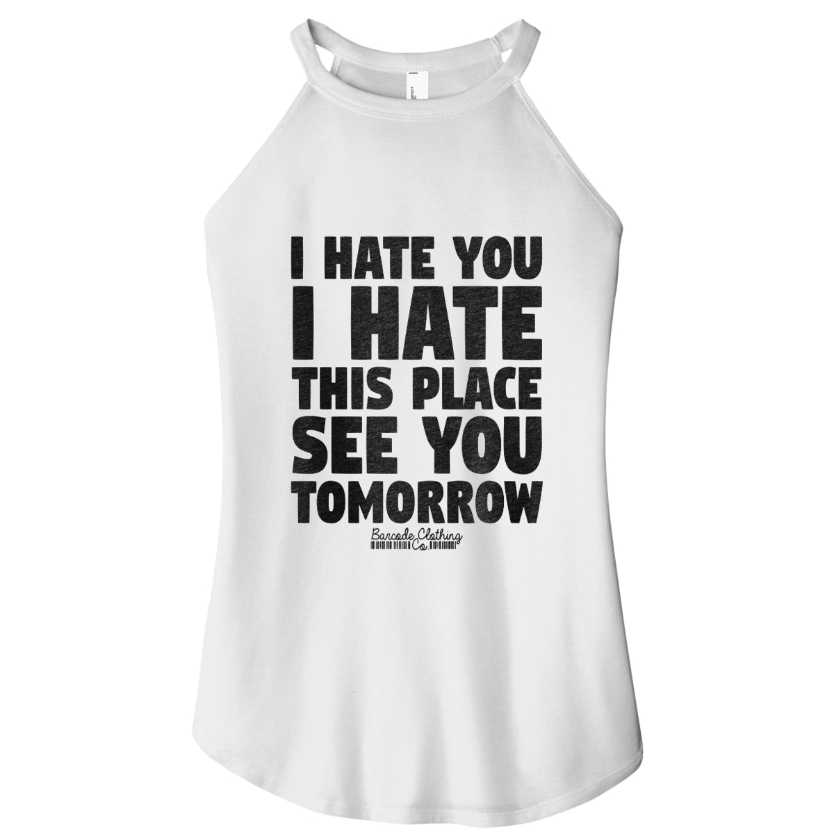 I Hate You I Hate This Place Rocker Tank