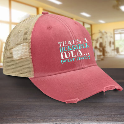 Thats A Horrible Idea Hat