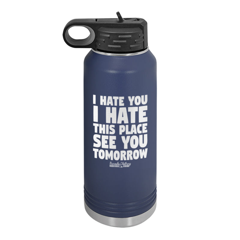 I Hate You I Hate This Place Water Bottle