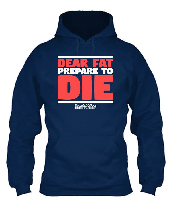 Dear Fat Prepare To Die